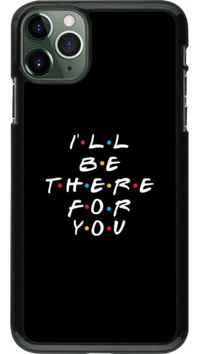 Coque iPhone 11 Pro Max - Friends Be there for you