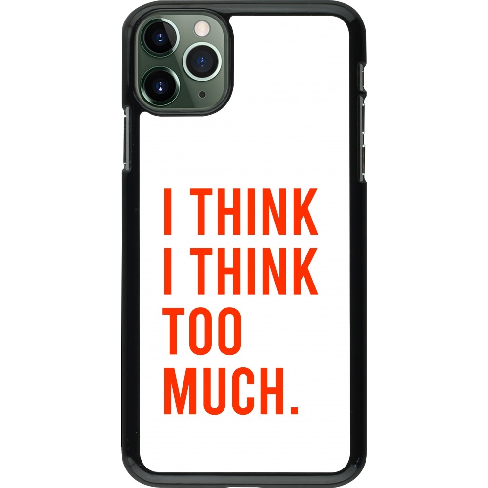iPhone 11 Pro Max Case Hülle - I Think I Think Too Much