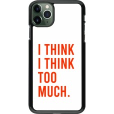 iPhone 11 Pro Max Case Hülle - I Think I Think Too Much