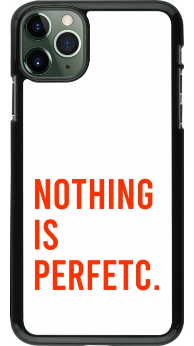 Coque iPhone 11 Pro Max - Nothing is Perfetc
