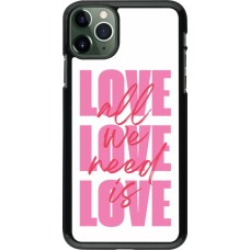 Coque iPhone 11 Pro Max - Saint Valentines Day 26 Love all we need is