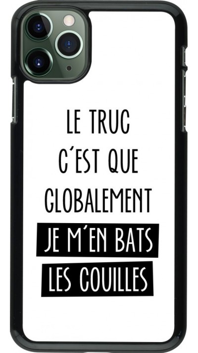 Coque iPhone 11 Pro Max - Le truc globalement bats les couilles