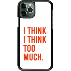 iPhone 11 Pro Case Hülle - I Think I Think Too Much
