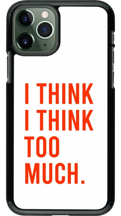 Coque iPhone 11 Pro - I Think I Think Too Much