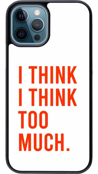 iPhone 12 / 12 Pro Case Hülle - I Think I Think Too Much