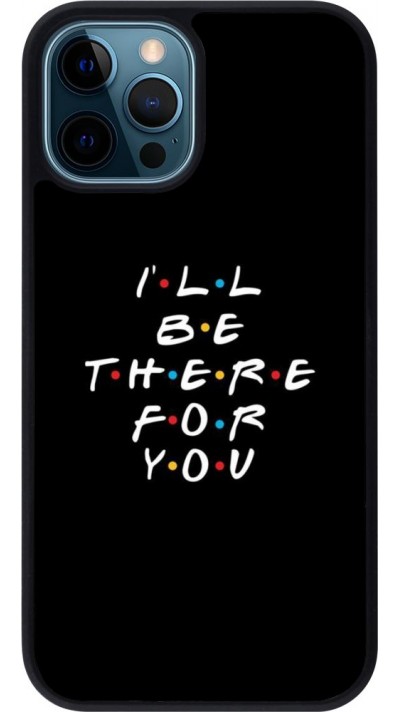 Coque iPhone 12 / 12 Pro - Silicone rigide noir Friends Be there for you