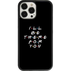 Coque iPhone 13 Pro Max - Silicone rigide noir Friends Be there for you