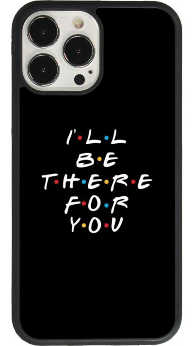 Coque iPhone 13 Pro Max - Silicone rigide noir Friends Be there for you