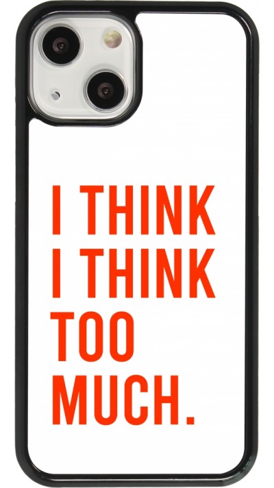 Coque iPhone 13 mini - I Think I Think Too Much