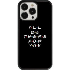 Coque iPhone 13 Pro - Friends Be there for you
