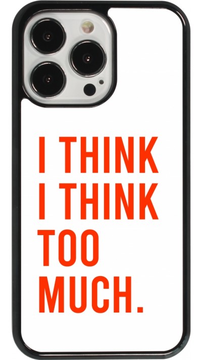 Coque iPhone 13 Pro - I Think I Think Too Much