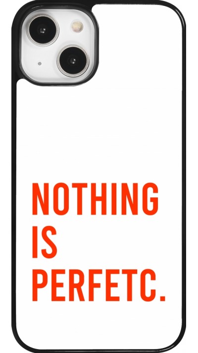 Coque iPhone 14 - Nothing is Perfetc