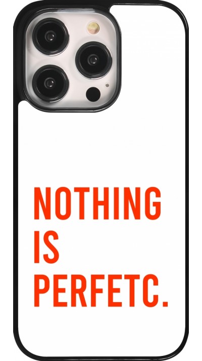 Coque iPhone 14 Pro - Nothing is Perfetc