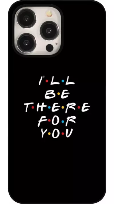 Coque iPhone 15 Pro Max - Friends Be there for you