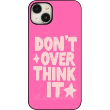 Coque iPhone 15 Plus - Dont over think it 2026