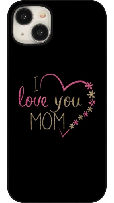 Coque iPhone 15 Plus - I love you Mom