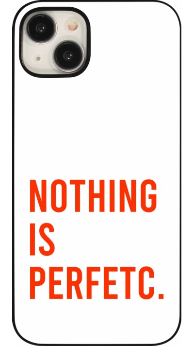 Coque iPhone 15 Plus - Nothing is Perfetc