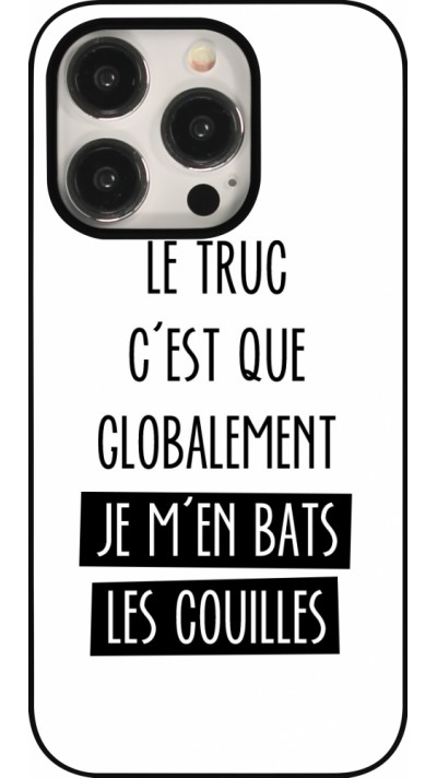 Coque iPhone 15 Pro - Le truc globalement bats les couilles