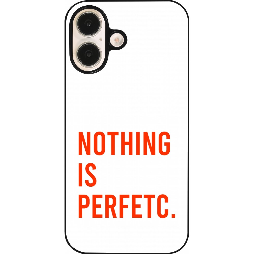 Coque iPhone 16 - Nothing is Perfetc