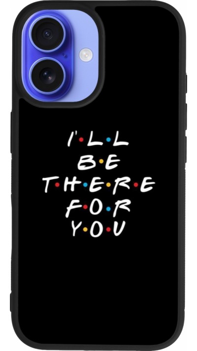 iPhone 16 Case Hülle - Silikon schwarz Friends Be there for you