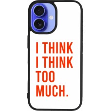 iPhone 16 Case Hülle - Silikon schwarz I Think I Think Too Much