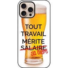 Coque iPhone 16 Pro Max - Tout travail mérite sa bière