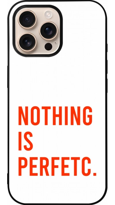 Coque iPhone 16 Pro Max - Silicone rigide noir Nothing is Perfetc