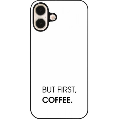 Coque iPhone 16 Plus - But first Coffee