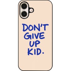 Coque iPhone 16 Plus - Dont give up kid 2026