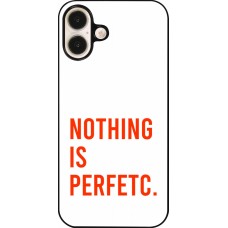 Coque iPhone 16 Plus - Nothing is Perfetc