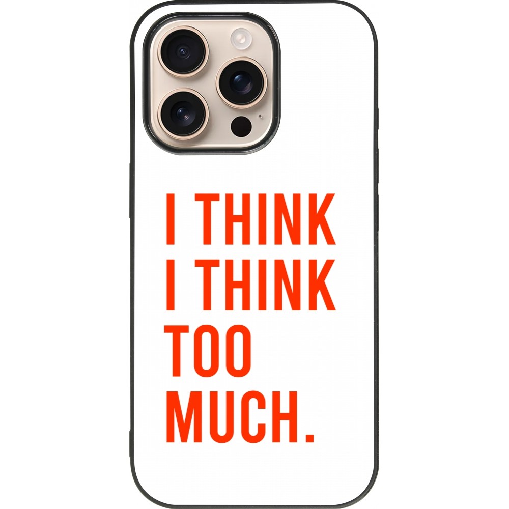 Coque iPhone 16 Pro - Silicone rigide noir I Think I Think Too Much
