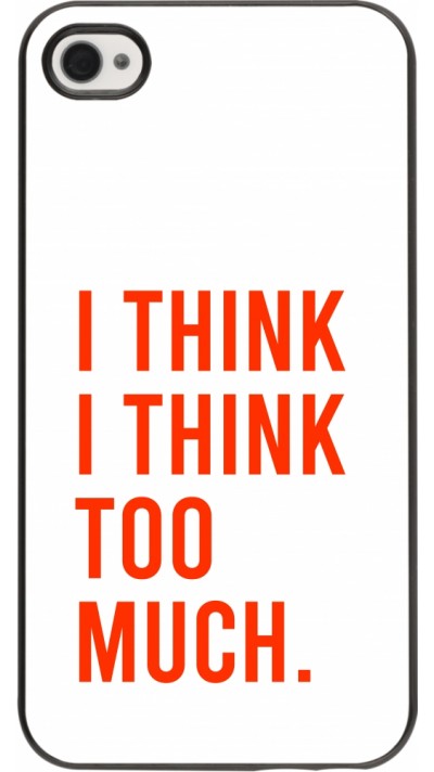 Coque iPhone 4/4s - I Think I Think Too Much