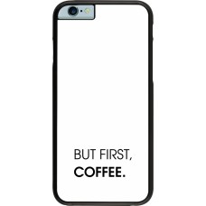 iPhone 6/6s Case Hülle - But first Coffee