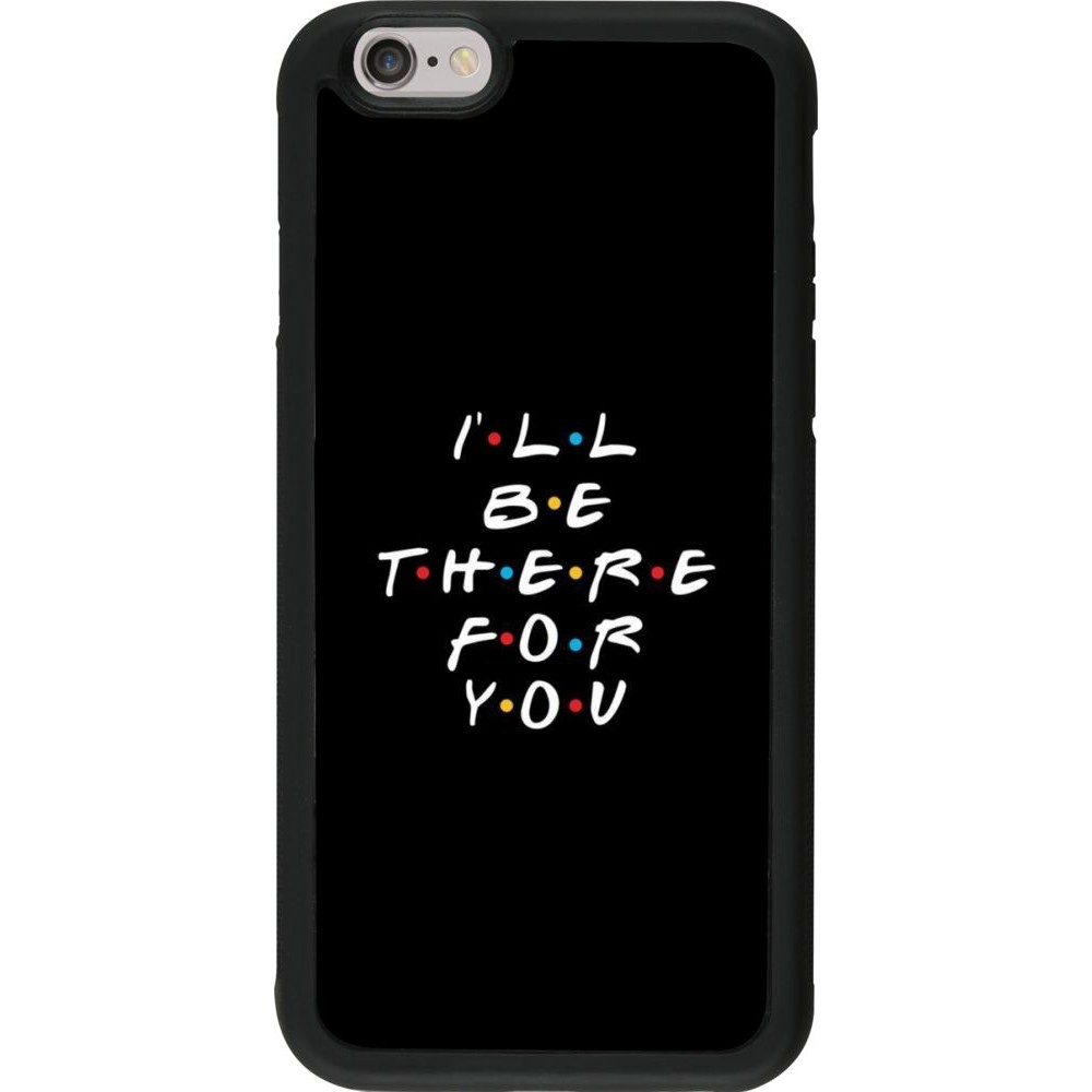 Coque iPhone 6/6s - Silicone rigide noir Friends Be there for you