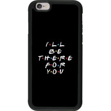 Coque iPhone 6/6s - Silicone rigide noir Friends Be there for you