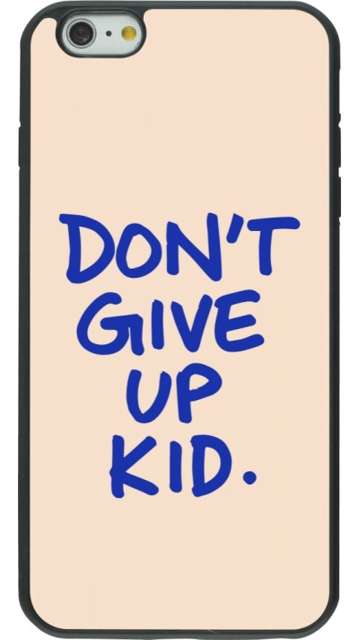 iPhone 6 Plus / 6s Plus Case Hülle - Silikon schwarz Dont give up kid 2026