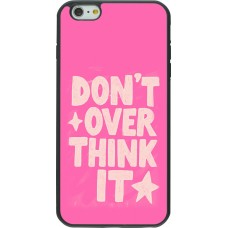 iPhone 6 Plus / 6s Plus Case Hülle - Silikon schwarz Dont over think it 2026