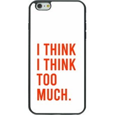iPhone 6 Plus / 6s Plus Case Hülle - Silikon schwarz I Think I Think Too Much