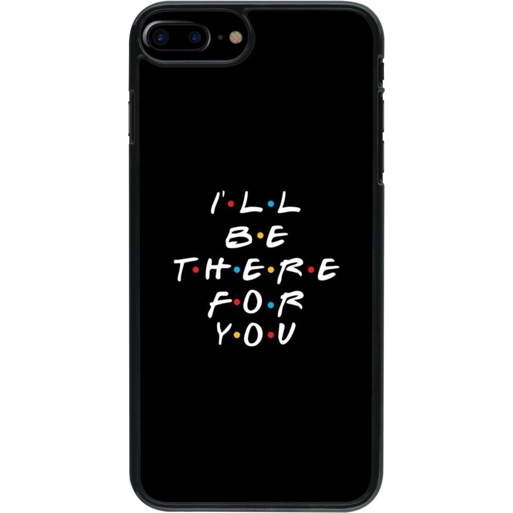 Coque iPhone 7 Plus / 8 Plus - Friends Be there for you