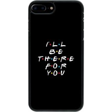 Coque iPhone 7 Plus / 8 Plus - Friends Be there for you