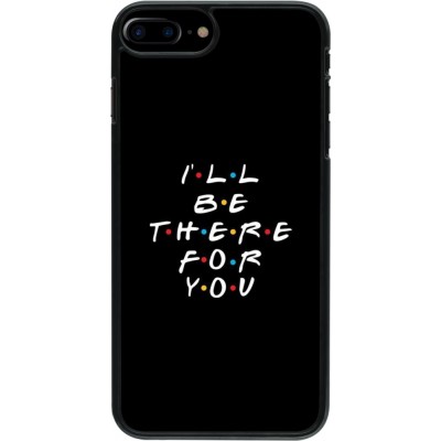 Coque iPhone 7 Plus / 8 Plus - Friends Be there for you