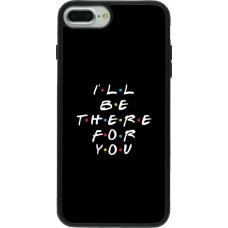 Coque iPhone 7 Plus / 8 Plus - Silicone rigide noir Friends Be there for you