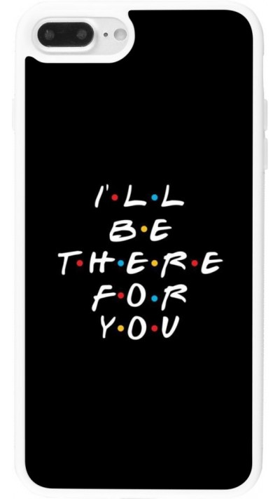 Coque iPhone 7 Plus / 8 Plus - Silicone rigide blanc Friends Be there for you