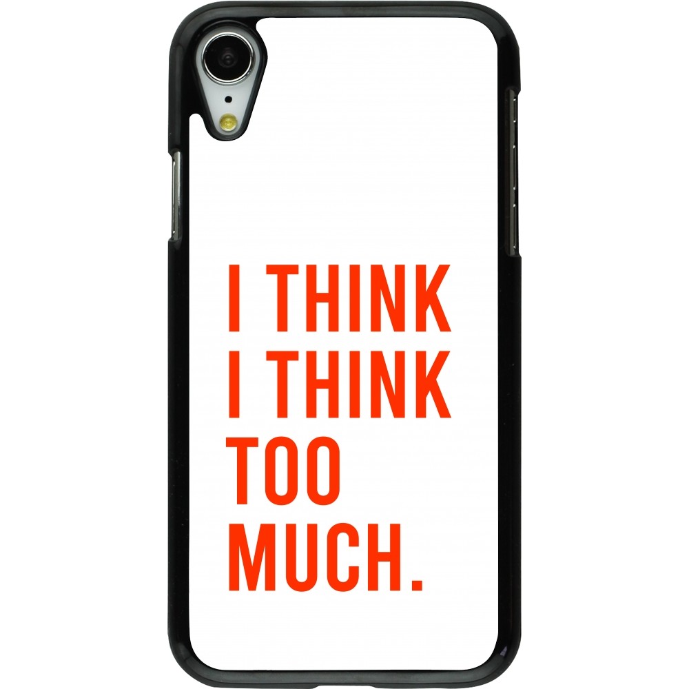 iPhone XR Case Hülle - I Think I Think Too Much