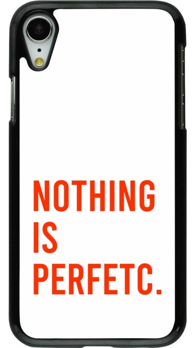 Coque iPhone XR - Nothing is Perfetc