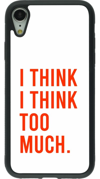 Coque iPhone XR - Silicone rigide noir I Think I Think Too Much