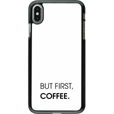 iPhone Xs Max Case Hülle - But first Coffee