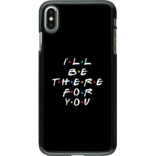 Coque iPhone Xs Max - Friends Be there for you