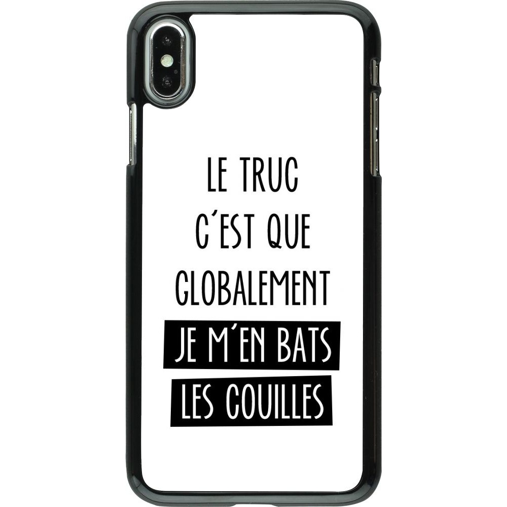Coque iPhone Xs Max - Le truc globalement bats les couilles