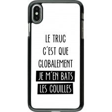 Coque iPhone Xs Max - Le truc globalement bats les couilles